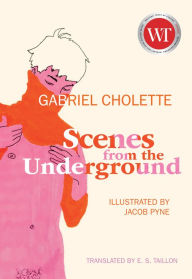 Title: Scenes from the Underground, Author: Gabriel Cholette