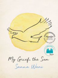 Title: My Grief, the Sun, Author: Sanna Wani