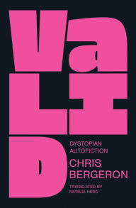 Title: Valid: Dystopian Autofiction, Author: Chris Bergeron
