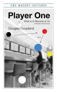 Downloading free audio books Player One: What Is to Become of Us 9781487011468 ePub FB2 by Douglas Coupland, Douglas Coupland in English