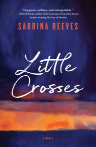 Title: Little Crosses: A Novel, Author: Sabrina Reeves