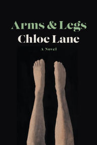 Title: Arms & Legs: A Novel, Author: Chloe Lane