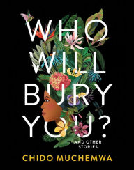 Free download of books to read Who Will Bury You?: And Other Stories by Chido Muchemwa in English DJVU iBook MOBI 9781487012465