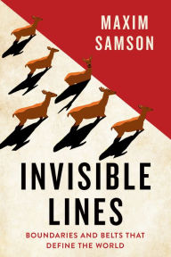 Title: Invisible Lines: Boundaries and Belts That Define the World, Author: Maxim Samson