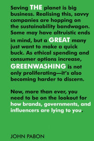 Title: The Great Greenwashing: How Brands, Governments, and Influencers Are Lying to You, Author: John Pabon