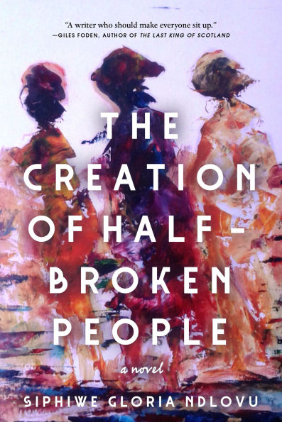 The Creation of Half-Broken People: A Novel