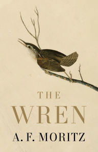 Title: The Wren, Author: A.F. Moritz