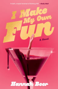 Title: I Make My Own Fun: A Novel, Author: Hannah Beer