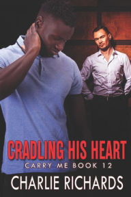 Title: Cradling his Heart, Author: Charlie Richards