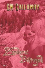 Title: Zendara Betrayed, Author: G W Calloway