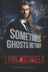 Title: Sometimes Ghosts Betray, Author: Lynn Michaels