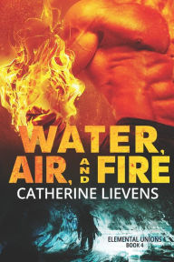 Title: Water, Air, and Fire, Author: Catherine Lievens