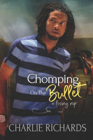 Title: Chomping on the Bullet, Author: Charlie Richards