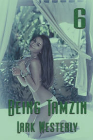 Title: Being Tamzin 6, Author: Lark Westerly