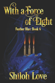 Title: With a Force of Eight, Author: Shiloh Love