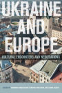 Ukraine and Europe: Cultural Encounters and Negotiations