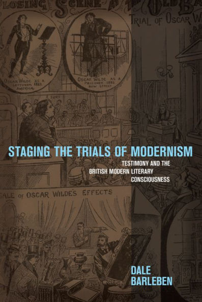 Staging the Trials of Modernism: Testimony and British Modern Literary Consciousness