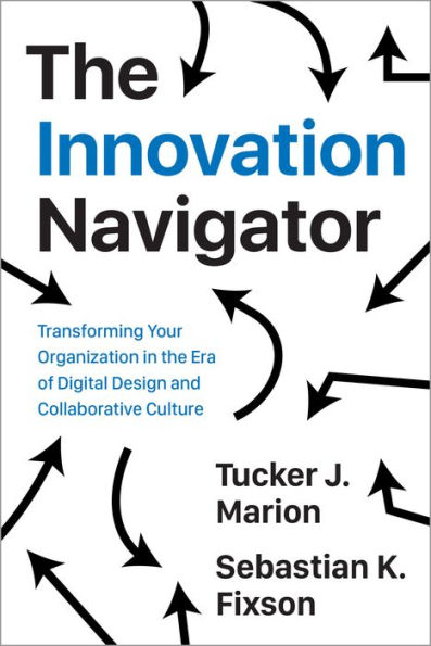 the Innovation Navigator: Transforming Your Organization Era of Digital Design and Collaborative Culture