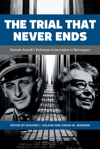 The Trial That Never Ends: Hannah Arendt's 'Eichmann Jerusalem' Retrospect