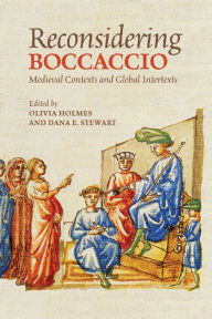 Title: Reconsidering Boccaccio: Medieval Contexts and Global Intertexts, Author: Olivia Holmes