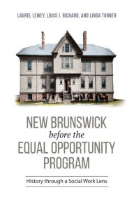 Title: New Brunswick Before the Equal Opportunity Program: History Through a Social Work Lens, Author: Athensville