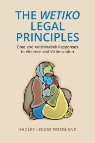 Title: The Wetiko Legal Principles: Cree and Anishinabek Responses to Violence and Victimization, Author: Shootout At Loukhandwala