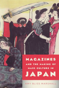 Title: Magazines and the Making of Mass Culture in Japan, Author: Amy Bliss Marshall