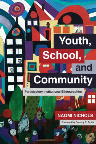 Title: Youth, School, and Community: Participatory Institutional Ethnographies, Author: Naomi Nichols