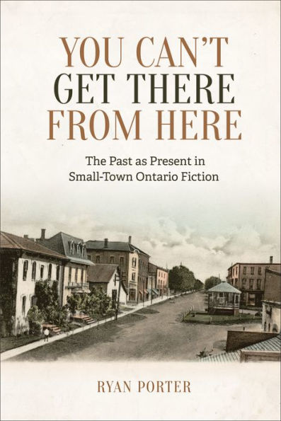 You Can't Get There From Here: The Past as Present Small-Town Ontario Fiction