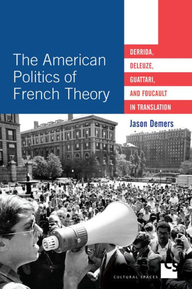 The American Politics of French Theory: Derrida, Deleuze, Guattari, and Foucault Translation