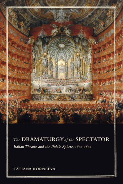 the Dramaturgy of Spectator: Italian Theatre and Public Sphere, 1600-1800