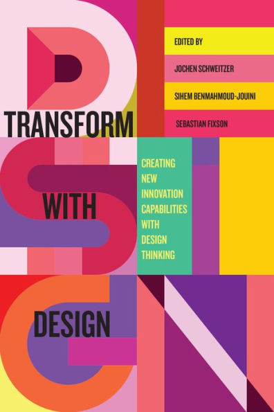 Transform with Design: Creating New Innovation Capabilities Design Thinking