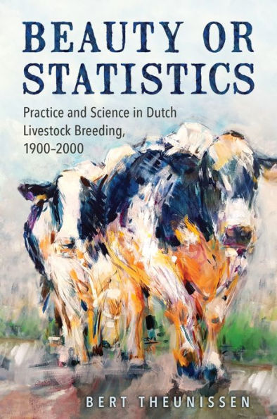 Beauty or Statistics: Practice and Science Dutch Livestock Breeding, 1900-2000