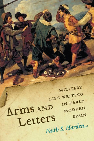 Arms and Letters: Military Life Writing Early Modern Spain
