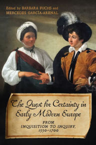 Title: The Quest for Certainty in Early Modern Europe: From Inquisition to Inquiry, 1550-1700, Author: Barbara Fuchs