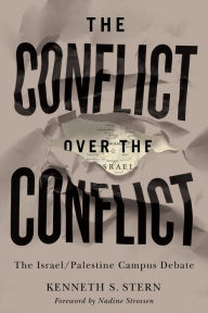 Title: The Conflict over the Conflict: The Israel/Palestine Campus Debate, Author: Kenneth S. Stern