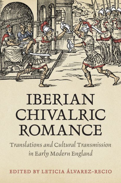 Iberian Chivalric Romance: Translations and Cultural Transmission Early Modern England
