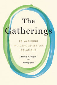 Free download ebooks for android tablet The Gatherings: Reimagining Indigenous-Settler Relations by Shirley Hager, Mawopiyane 9781487508951 CHM MOBI DJVU