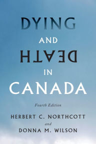 Title: Dying and Death in Canada, Fourth Edition, Author: Herbert Northcott