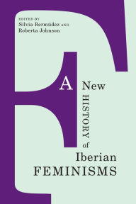 Title: A New History of Iberian Feminisms, Author: Silvia Bermudez