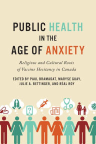 Title: Public Health in the Age of Anxiety: Religious and Cultural Roots of Vaccine Hesitancy in Canada, Author: Centre for Studies in Religion & Society