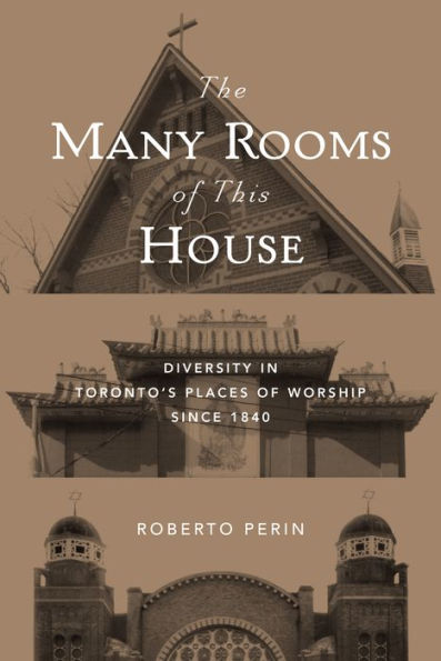 The Many Rooms of this House: Diversity in Toronto's Places of Worship Since 1840