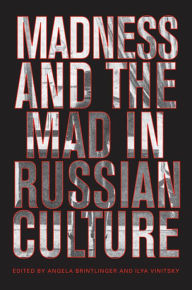Title: Madness and the Mad in Russian Culture, Author: Angela Brintlinger