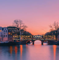 Title: Amsterdam's Canal District: Origins, Evolution, and Future Prospects, Author: Jan Nijman