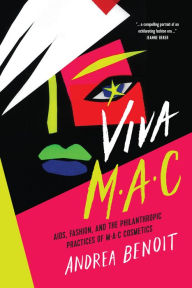 Title: VIVA MAC: AIDS, Fashion, and the Philanthropic Practices of MAC Cosmetics, Author: Andrea Benoit