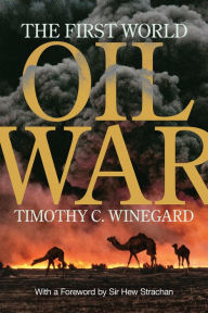 Title: The First World Oil War, Author: Timothy C. Winegard