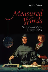 Title: Measured Words: Computation and Writing in Renaissance Italy, Author: Arielle Saiber