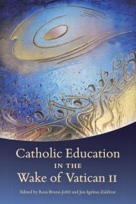 Title: Catholic Education in the Wake of Vatican II, Author: Rosa Bruno-Jofre