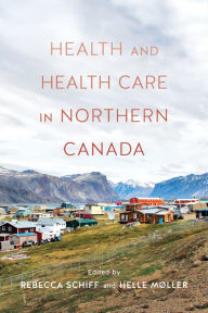 Title: Health and Health Care in Northern Canada, Author: Rebecca Schiff