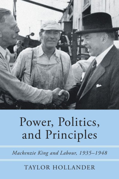 Power, Politics, and Principles: Mackenzie King and Labour, 1935-1948